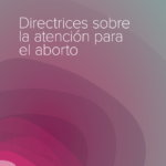 Directrices sobre la atención para el aborto OMS